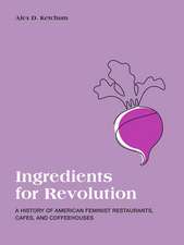 Ingredients for Revolution: A History of American Feminist Restaurants, Cafes, and Coffeehouses