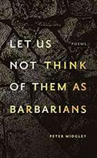 Let Us Not Think of Them As Barbarians