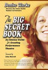 The Big Secret Book: An Intense Guide for Creating Performance Theatre