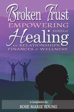 Broken Trust: Empowering Stories of Healing for Relationships, Finances & Wellness