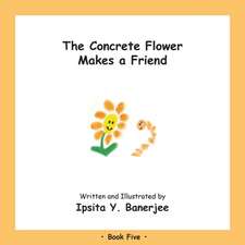 The Concrete Flower Makes a Friend: Book Five