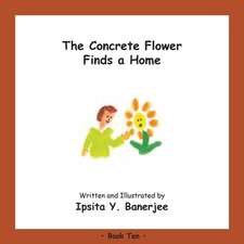 The Concrete Flower Finds a Home: Book Ten