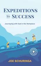 Expeditions to Success: Journeying with God in the Workplace