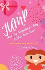 JUMP AND SAY VALENTINE'S DAY IS FOR KIDS TOO