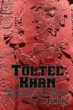 Toltec Khan: Book Two of the Toltec Conquests, an Alternate History Adventure