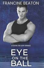 Eye on the Ball (A Playing for Glory Romance)