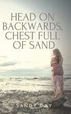 Head on Backwards, Chest Full of Sand: A Coming of Age Novel