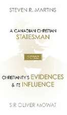 A Celebration of Faith Series: Sir Oliver Mowat: A Canadian Christian Statesman Christianity's Evidences & its Influence