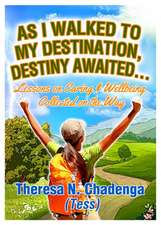 Chadenga, T: As I Walked to my Destination, Destiny Awaited