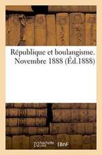 République Et Boulangisme. Novembre 1888.