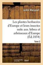 Les Plantes Herbacées d'Europe Et Leurs Insectes, Suite Aux Arbres Et Arbrisseaux d'Europe Tome 2