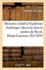 Mémoire Relatif À l'Épidémie Cholérique Observée Dans Le Canton de Reval, Haute-Garonne