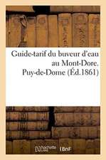 Guide-Tarif Du Buveur d'Eau Au Mont-Dore. Puy-De-Dome 1861