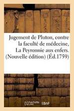 Jugement de Pluton, Contre La Faculté de Médecine, Ou La Peyronnie Aux Enfers. Nouvelle Édition