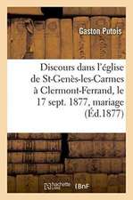 Discours Dans l'Église de St-Genès-Les-Carmes À Clermont-Ferrand, Le 17 Sept. 1877, Mariage