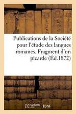 Publications de la Société Pour l'Étude Des Langues Romanes. Fragment d'Un Picarde Xiie Siècle