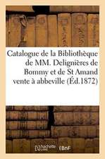 Catalogue de la Bibliothèque de MM. Delignières de Bommy Et de St Amand, Vente À Abbeville