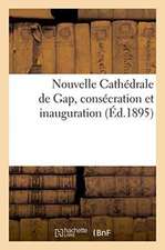 Nouvelle Cathédrale de Gap, Consécration Et Inauguration