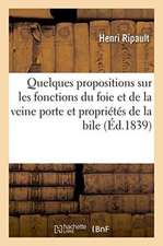 Quelques Propositions Sur Les Fonctions Du Foie Et de la Veine Porte, Les Propriétés de la Bile