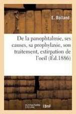 de la Panophtalmie, Ses Causes, Sa Prophylaxie, Son Traitement, Extirpation de l'Oeil