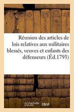 Réunion Des Articles de Lois Relatives Aux Militaires Blessés, Veuves Et Enfants, Défenseurs