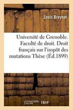 Université de Grenoble. Faculté de Droit. Étude de Droit Français Sur l'Impôt Des Mutations