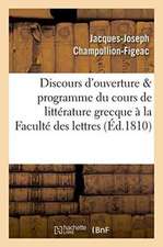 Discours d'Ouverture & Programme Du Cours de Littérature Grecque, Professé À La Faculté Des Lettres