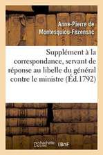 Supplément À La Correspondance, Servant de Réponse Au Libelle Du Général Contre Le Ministre