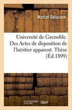 Université de Grenoble. Faculté de Droit. Des Actes de Disposition de l'Héritier Apparent. Thèse