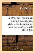 Le Droit Civil Résumé En Tableaux Synoptiques, Matières de l'Examen de Troisième Année. 3e Édition