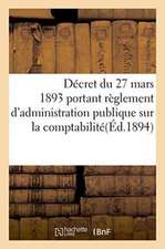 Décret Du 27 Mars 1893 Portant Règlement d'Administration Publique Sur La Comptabilité