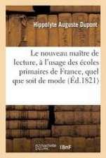 Le Nouveau Maître de Lecture, À l'Usage Des Écoles Primaires de France, Quel Que Soit de Mode