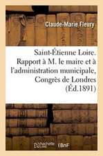 Saint-Étienne Loire. Rapport À M. Le Maire Et À l'Administration Municipale, Congrès de Londres