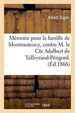 Mémoire Pour La Famille de Montmorency, Contre M. Le Cte Adalbert de Talleyrand-Périgord.