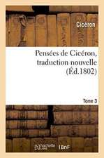 Pensées de Cicéron, Traduction Nouvelle Tome 3