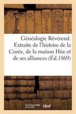 Genealogie Reverend. Extraite de L'Histoire de La Curee, de La Maison Hue Et de Ses Alliances