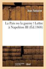 La Paix Ou La Guerre ! Lettre a Napoleon III