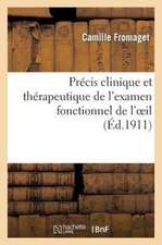 Precis Clinique Et Therapeutique de L'Examen Fonctionnel de L'Oeil Et Des Anomalies: de La Refraction