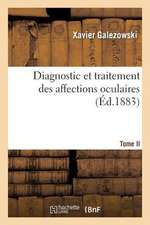 Diagnostic Et Traitement Des Affections Oculaires. Tome II