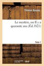 Le Mystere, Ou Il y a Quarante ANS. Tome 1