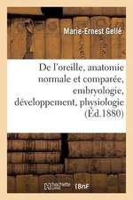 de L'Oreille, Anatomie Normale Et Comparee, Embryologie, Developpement. Tome II. 1880-1888: Pathogenie Et Traiteme