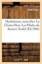 Mysterieuses, Nouvelles. La Chaise-Dieu. Les Pilules Du Docteur Teufel. Le Coeur En Deux Volumes: Echappe Comme Miraculeusement a la Mort. Massacre d