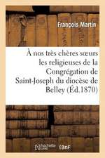 A Nos Tres Cheres S Urs Les Religieuses de La Congregation de Saint-Joseph Du Diocese de Belley