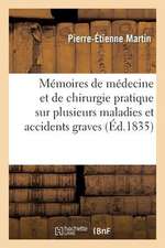 Memoires de Medecine Et de Chirurgie Pratique Sur Plusieurs Maladies Et Accidens Graves