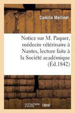 Notice Sur M. Paquer, Medecin Veterinaire a Nantes, Lecture Faite a la Societe Academique de Nantes