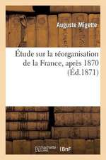 Etude Sur La Reorganisation de La France, Apres 1870