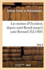 Les Moines D'Occident, Depuis Saint Benoit Jusqu'a Saint Bernard. Tome 3