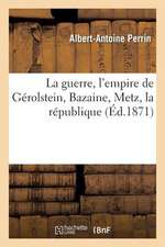 La Guerre, L'Empire de Gerolstein, Bazaine, Metz, La Republique