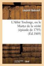 L'Abbe Toulorge, Ou Le Martyr de La Verite (Episode de 1793)