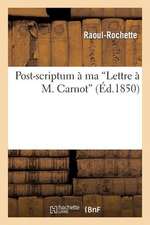 Post-Scriptum a Ma 'Lettre A M. Carnot'